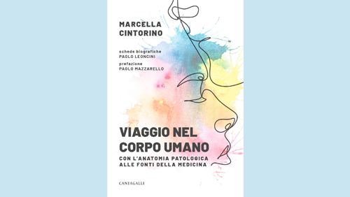 “Viaggio nel corpo umano. Con l'anatomia patologica alle fonti della medicina” di Marcella Cintorino